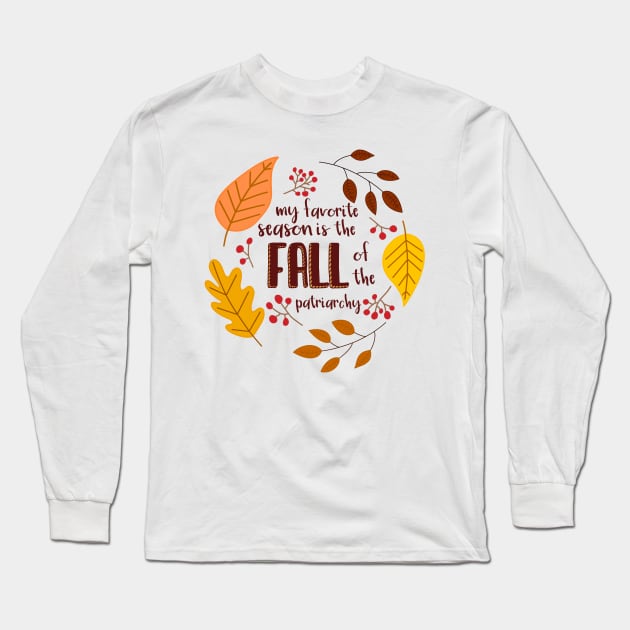 My Favorite Season is the Fall of the Patriarchy Long Sleeve T-Shirt by GrellenDraws